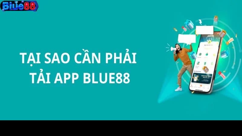 Lý do nên tải ứng dụng nhà cái Blue88 Lý do nên tải ứng dụng nhà cái Blue88